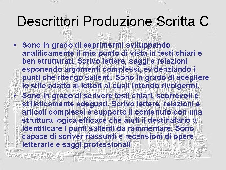 Descrittori Produzione Scritta C • Sono in grado di esprimermi sviluppando analiticamente il mio