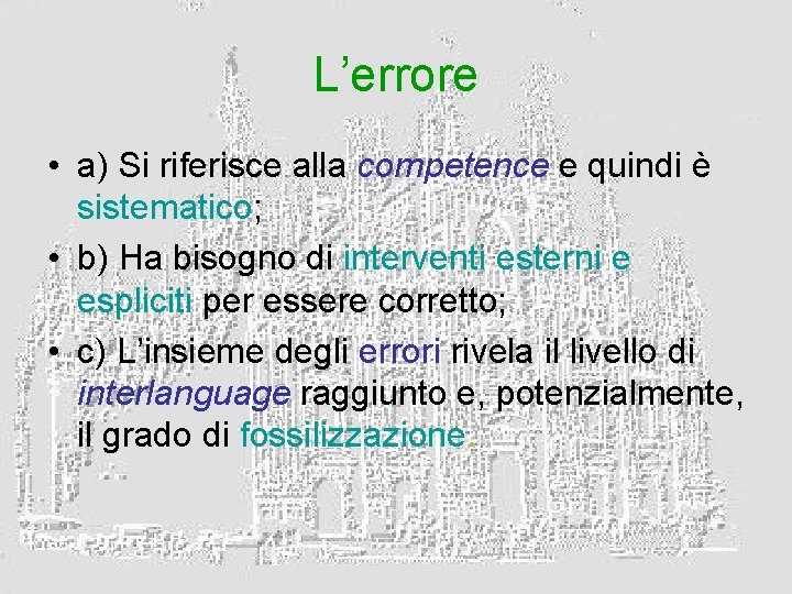 L’errore • a) Si riferisce alla competence e quindi è sistematico; • b) Ha