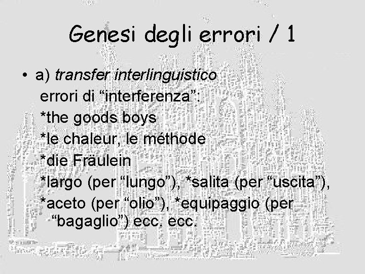 Genesi degli errori / 1 • a) transfer interlinguistico errori di “interferenza”: *the goods