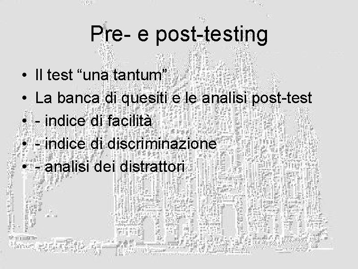 Pre- e post-testing • • • Il test “una tantum” La banca di quesiti