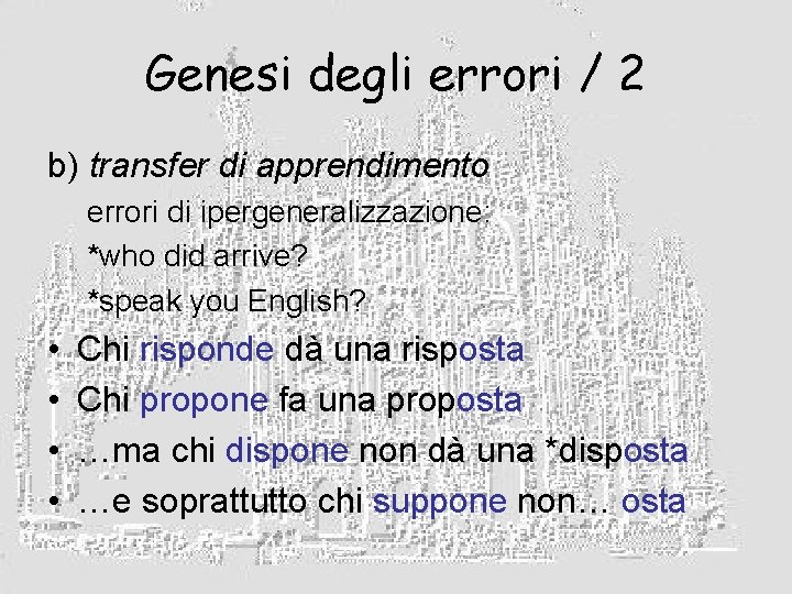 Genesi degli errori / 2 b) transfer di apprendimento errori di ipergeneralizzazione: *who did