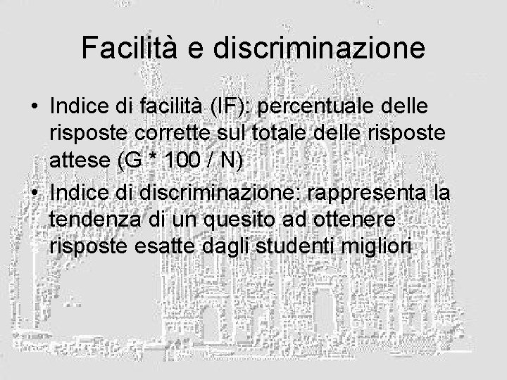 Facilità e discriminazione • Indice di facilità (IF): percentuale delle risposte corrette sul totale