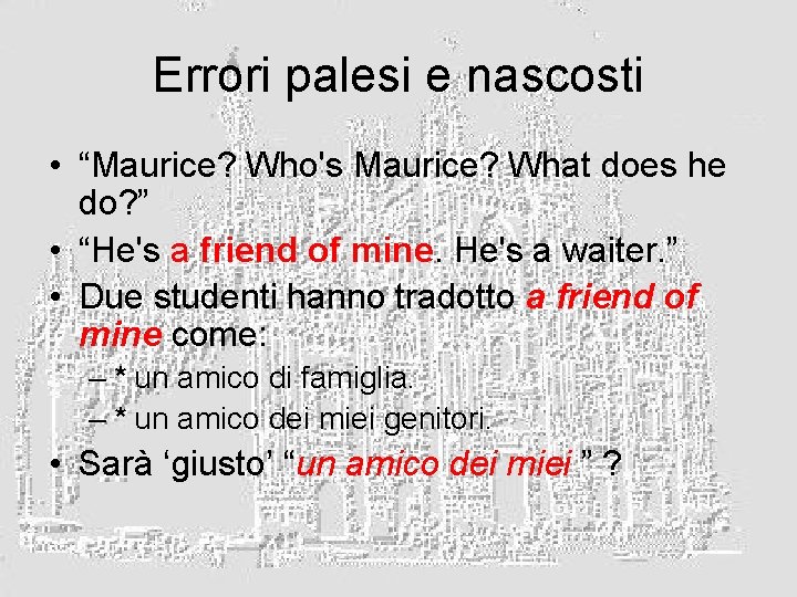 Errori palesi e nascosti • “Maurice? Who's Maurice? What does he do? ” •