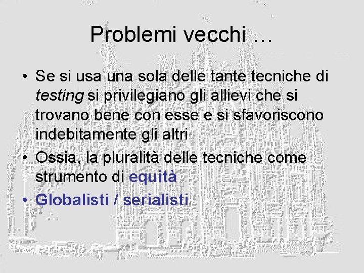 Problemi vecchi … • Se si usa una sola delle tante tecniche di testing