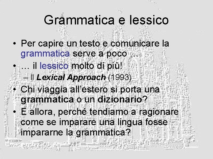 Grammatica e lessico • Per capire un testo e comunicare la grammatica serve a