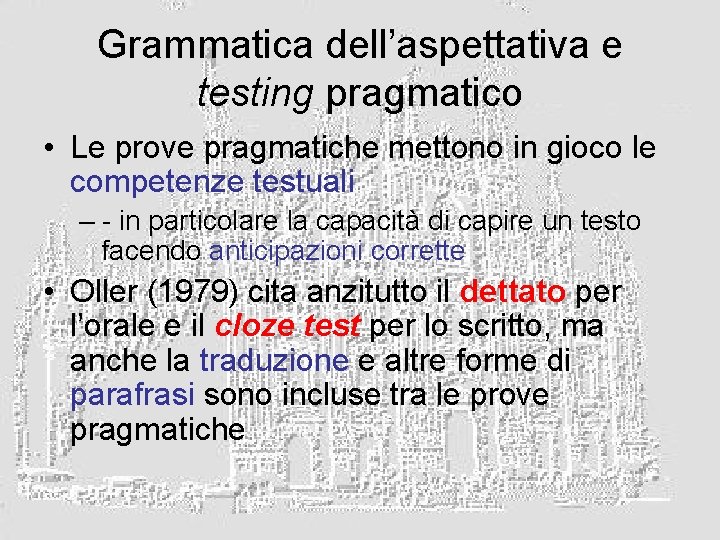 Grammatica dell’aspettativa e testing pragmatico • Le prove pragmatiche mettono in gioco le competenze