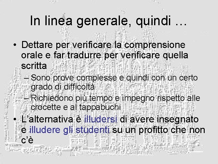 In linea generale, quindi … • Dettare per verificare la comprensione orale e far