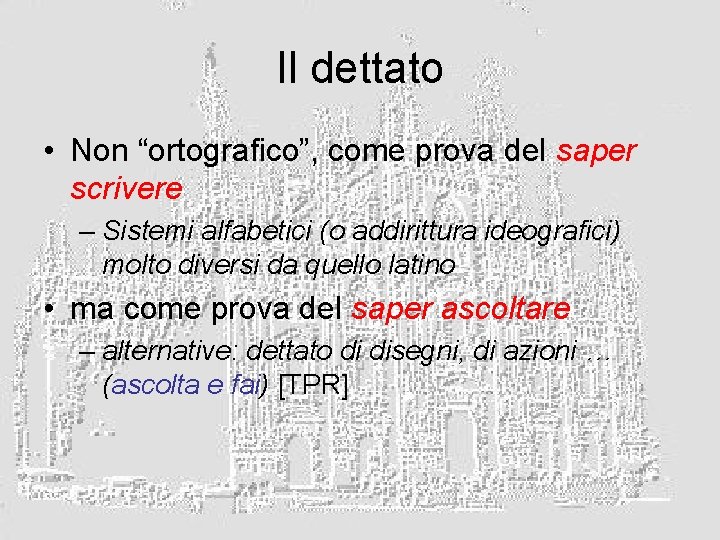 Il dettato • Non “ortografico”, come prova del saper scrivere – Sistemi alfabetici (o