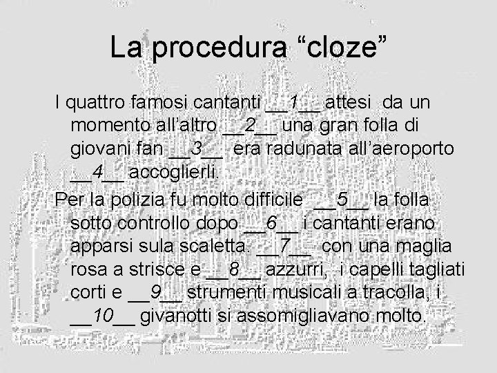 La procedura “cloze” I quattro famosi cantanti __1__ attesi da un momento all’altro __2__