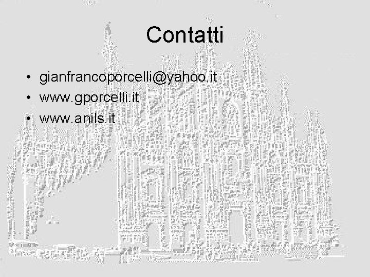 Contatti • gianfrancoporcelli@yahoo. it • www. gporcelli. it • www. anils. it 