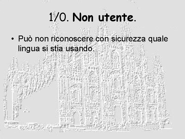 1/0. Non utente. • Può non riconoscere con sicurezza quale lingua si stia usando.