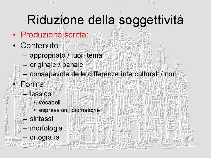 Riduzione della soggettività • Produzione scritta: • Contenuto – appropriato / fuori tema –