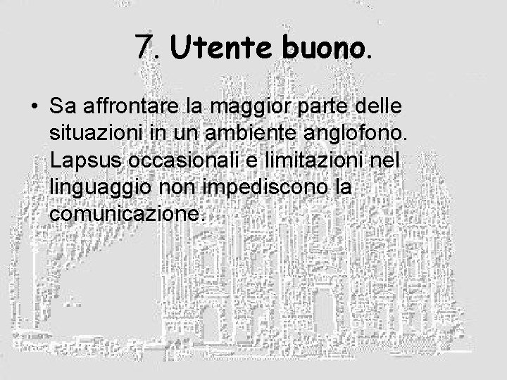 7. Utente buono. • Sa affrontare la maggior parte delle situazioni in un ambiente