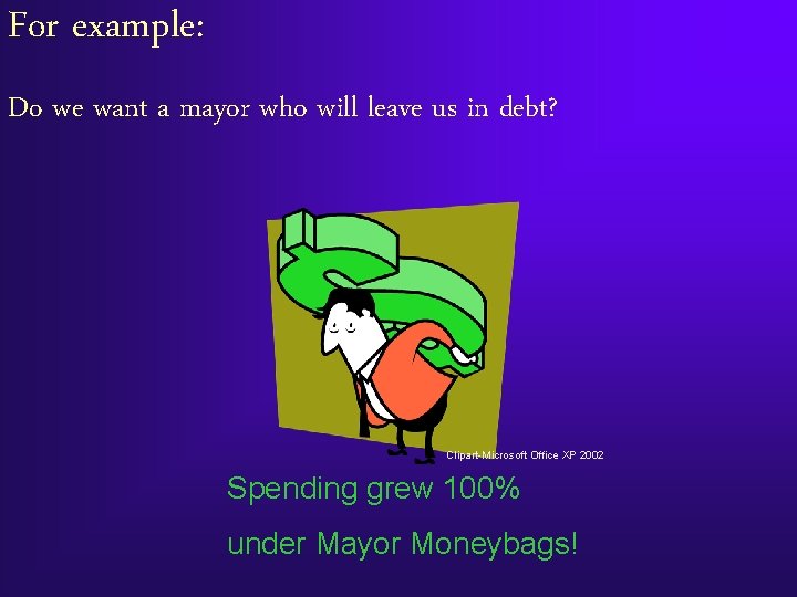 For example: Do we want a mayor who will leave us in debt? Clipart-Microsoft
