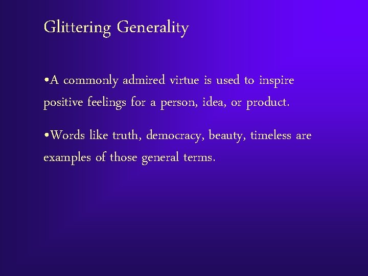 Glittering Generality • A commonly admired virtue is used to inspire positive feelings for