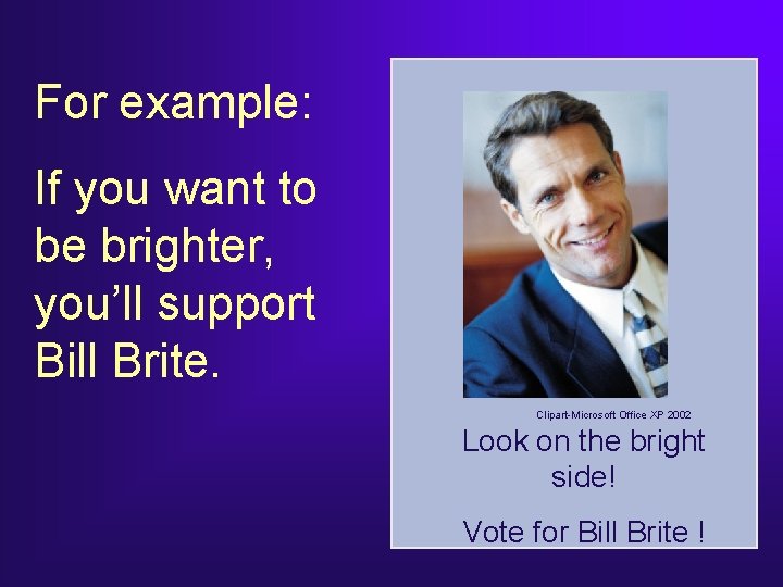 For example: If you want to be brighter, you’ll support Bill Brite. Clipart-Microsoft Office