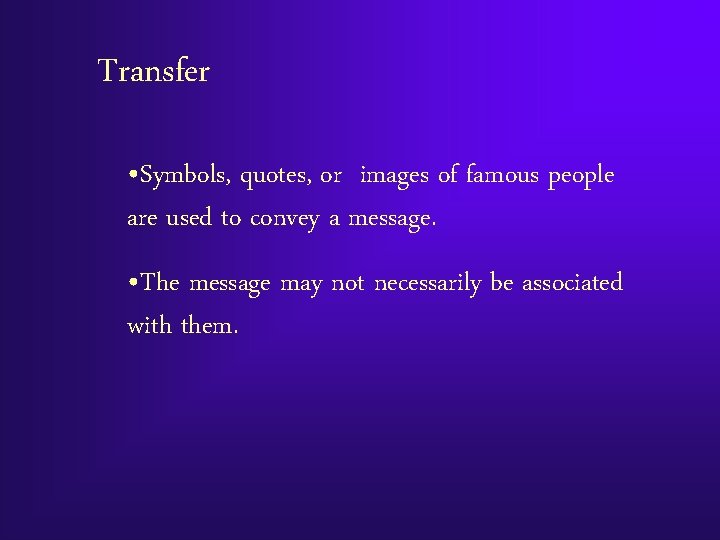 Transfer • Symbols, quotes, or images of famous people are used to convey a