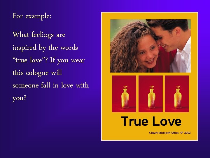 For example: What feelings are inspired by the words “true love”? If you wear