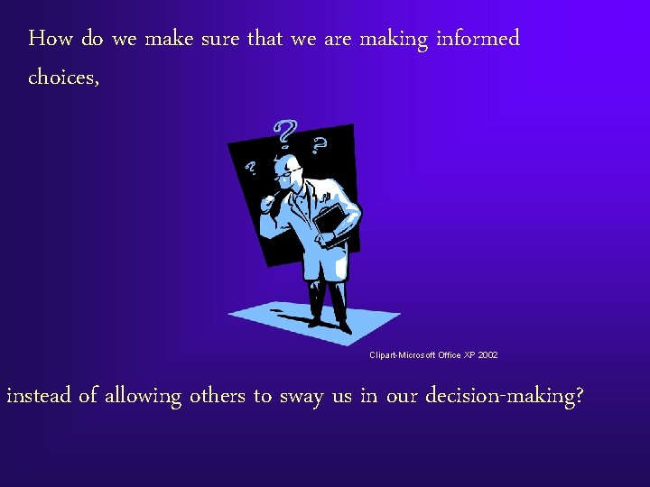 How do we make sure that we are making informed choices, Clipart-Microsoft Office XP