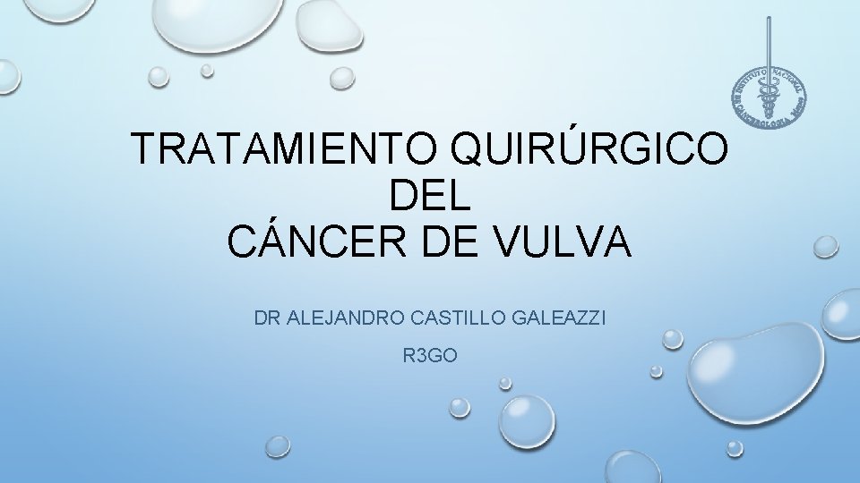 TRATAMIENTO QUIRÚRGICO DEL CÁNCER DE VULVA DR ALEJANDRO CASTILLO GALEAZZI R 3 GO 