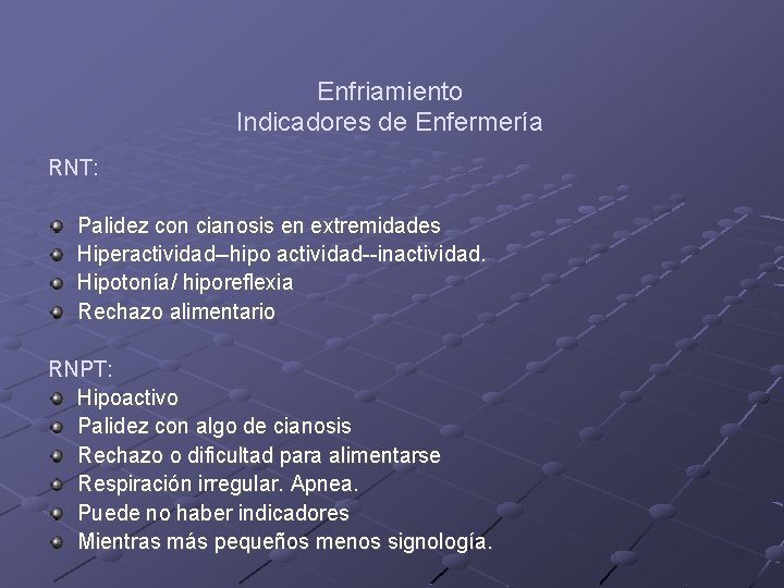 Enfriamiento Indicadores de Enfermería RNT: Palidez con cianosis en extremidades Hiperactividad--hipo actividad--inactividad. Hipotonía/ hiporeflexia