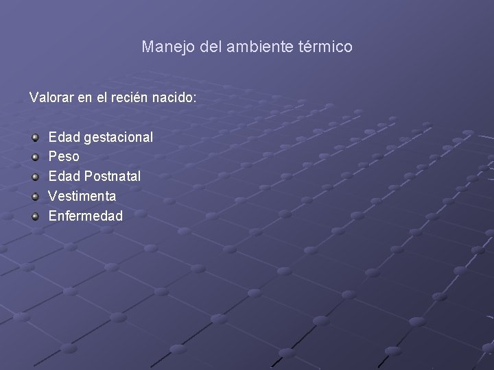 Manejo del ambiente térmico Valorar en el recién nacido: Edad gestacional Peso Edad Postnatal