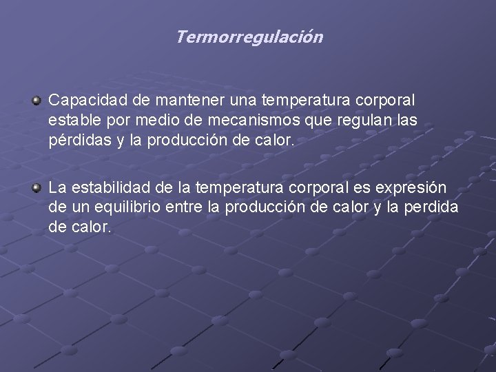 Termorregulación Capacidad de mantener una temperatura corporal estable por medio de mecanismos que regulan