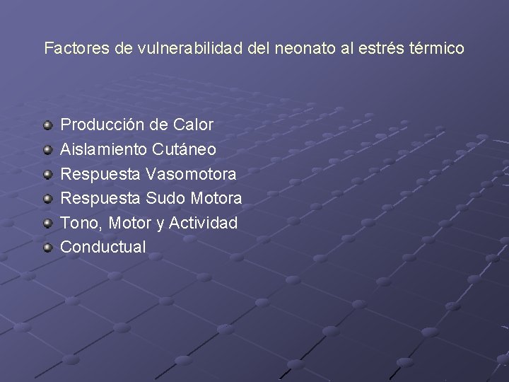 Factores de vulnerabilidad del neonato al estrés térmico Producción de Calor Aislamiento Cutáneo Respuesta