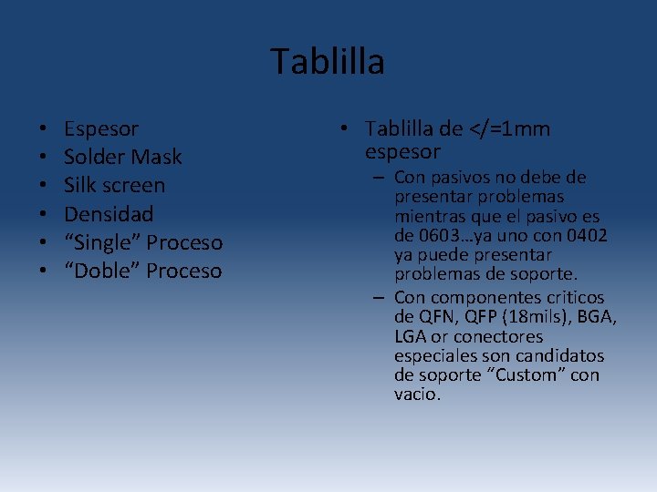 Tablilla • • • Espesor Solder Mask Silk screen Densidad “Single” Proceso “Doble” Proceso Tablilla • • • Espesor Solder Mask Silk screen Densidad “Single” Proceso “Doble” Proceso