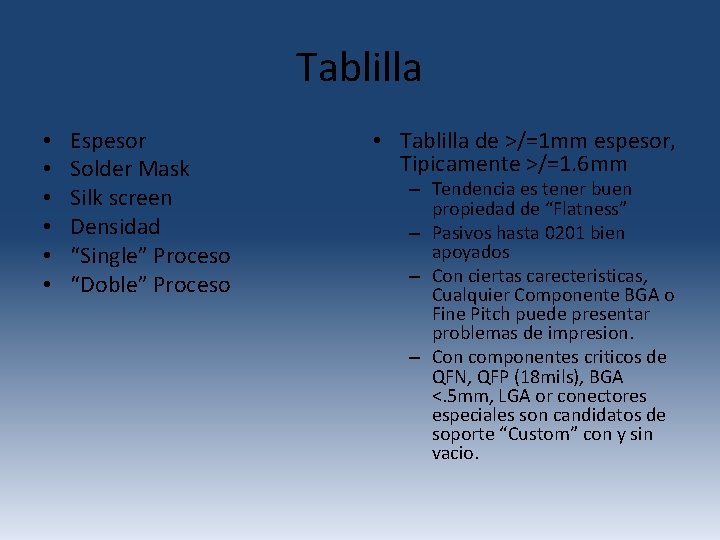 Tablilla • • • Espesor Solder Mask Silk screen Densidad “Single” Proceso “Doble” Proceso Tablilla • • • Espesor Solder Mask Silk screen Densidad “Single” Proceso “Doble” Proceso