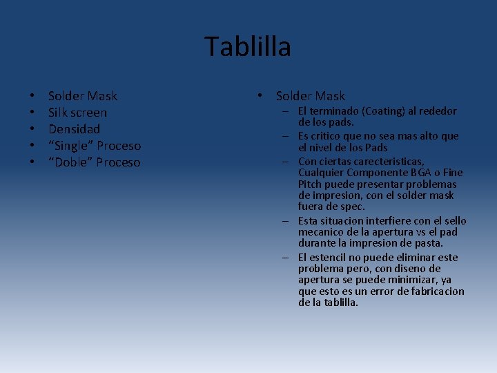 Tablilla • • • Solder Mask Silk screen Densidad “Single” Proceso “Doble” Proceso • Tablilla • • • Solder Mask Silk screen Densidad “Single” Proceso “Doble” Proceso •