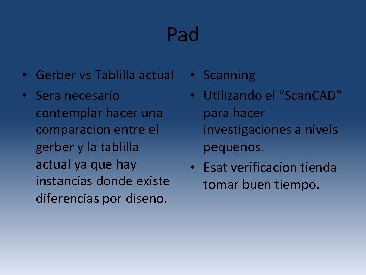 Pad • Gerber vs Tablilla actual • Sera necesario contemplar hacer una comparacion entre Pad • Gerber vs Tablilla actual • Sera necesario contemplar hacer una comparacion entre