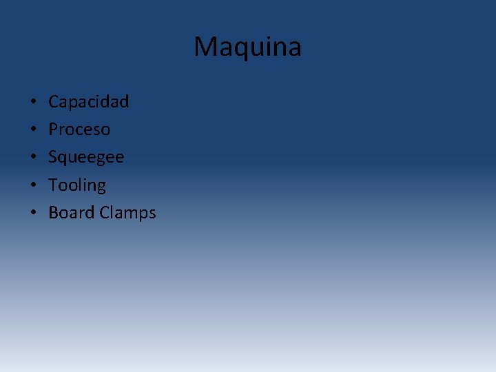 Maquina • • • Capacidad Proceso Squeegee Tooling Board Clamps Maquina • • • Capacidad Proceso Squeegee Tooling Board Clamps