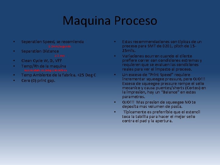 Maquina Proceso • Seperation Speed, se recomienda • 1 -2 mm/segundo • Separation Distance Maquina Proceso • Seperation Speed, se recomienda • 1 -2 mm/segundo • Separation Distance