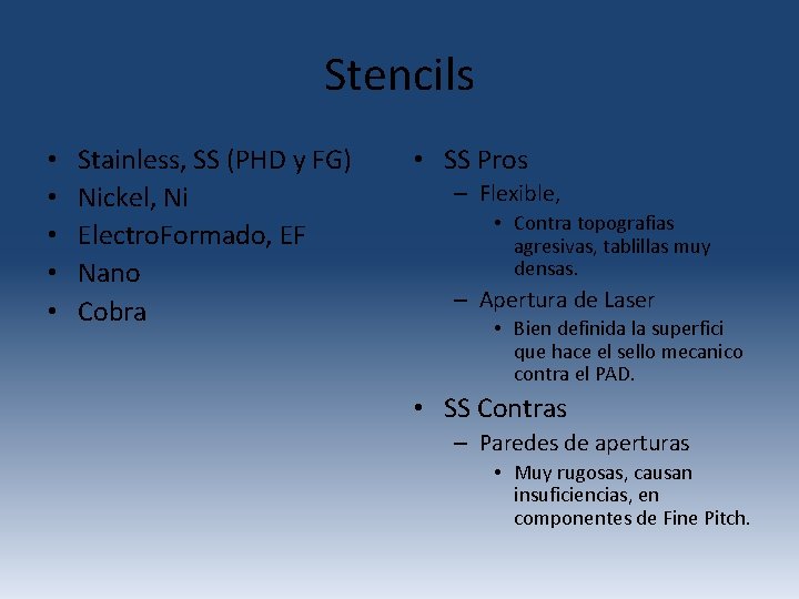 Stencils • • • Stainless, SS (PHD y FG) Nickel, Ni Electro. Formado, EF Stencils • • • Stainless, SS (PHD y FG) Nickel, Ni Electro. Formado, EF