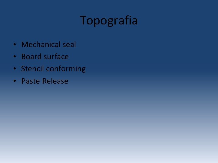 Topografia • • Mechanical seal Board surface Stencil conforming Paste Release Topografia • • Mechanical seal Board surface Stencil conforming Paste Release