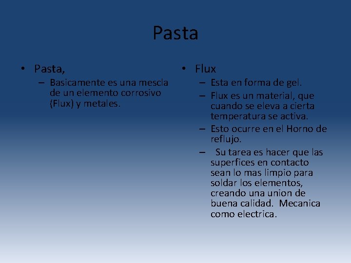 Pasta • Pasta, – Basicamente es una mescla de un elemento corrosivo (Flux) y Pasta • Pasta, – Basicamente es una mescla de un elemento corrosivo (Flux) y