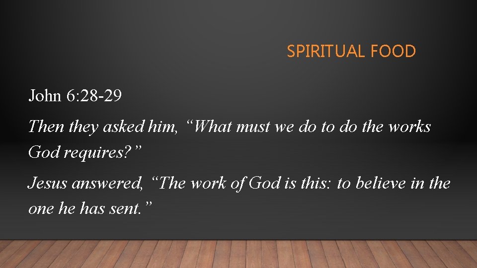 SPIRITUAL FOOD John 6: 28 -29 Then they asked him, “What must we do