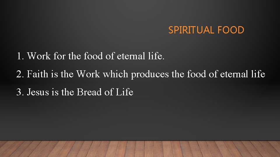 SPIRITUAL FOOD 1. Work for the food of eternal life. 2. Faith is the