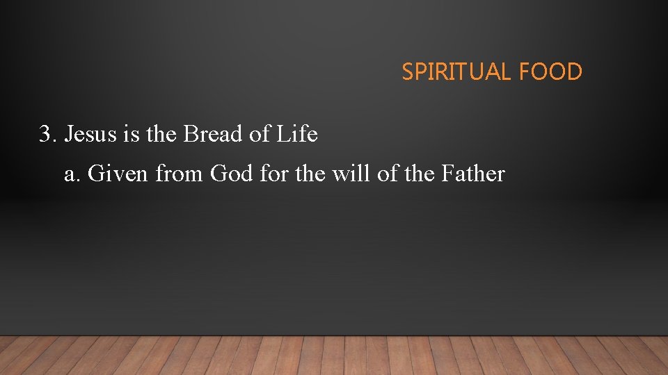 SPIRITUAL FOOD 3. Jesus is the Bread of Life a. Given from God for