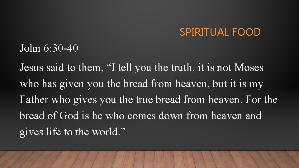 SPIRITUAL FOOD John 6: 30 -40 Jesus said to them, “I tell you the