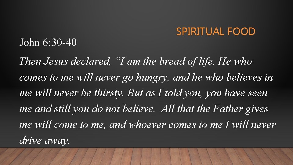 John 6: 30 -40 SPIRITUAL FOOD Then Jesus declared, “I am the bread of