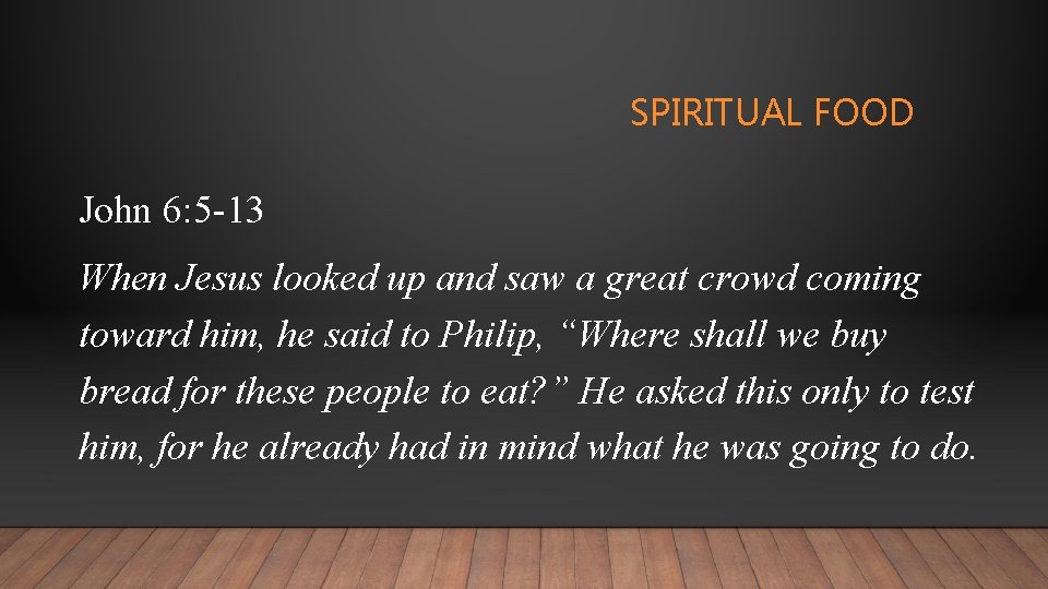 SPIRITUAL FOOD John 6: 5 -13 When Jesus looked up and saw a great