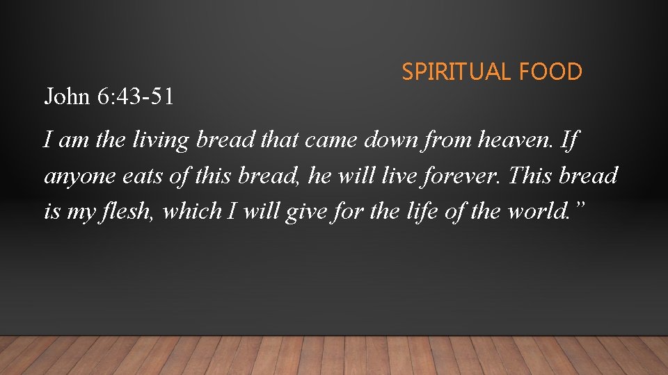 John 6: 43 -51 SPIRITUAL FOOD I am the living bread that came down