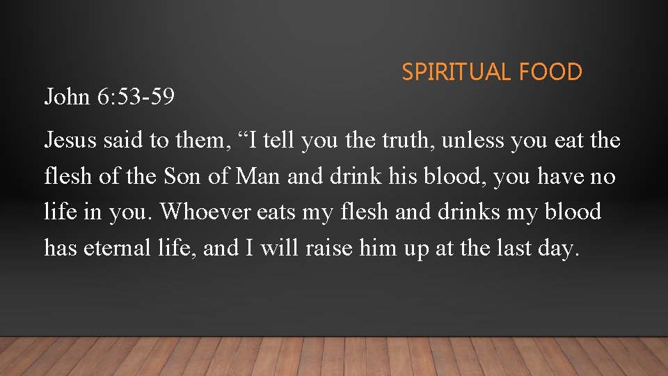 John 6: 53 -59 SPIRITUAL FOOD Jesus said to them, “I tell you the