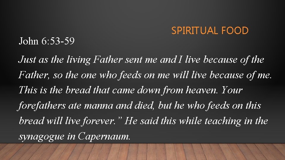 John 6: 53 -59 SPIRITUAL FOOD Just as the living Father sent me and