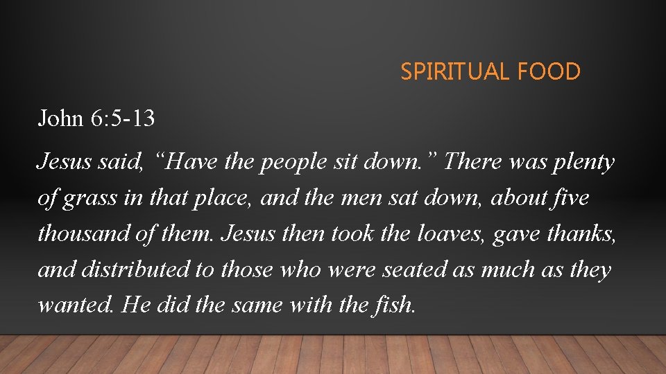 SPIRITUAL FOOD John 6: 5 -13 Jesus said, “Have the people sit down. ”