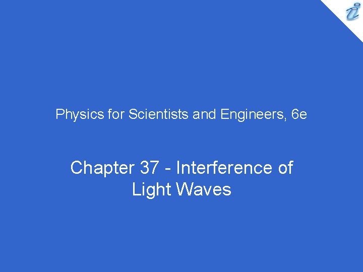 Physics for Scientists and Engineers, 6 e Chapter 37 - Interference of Light Waves