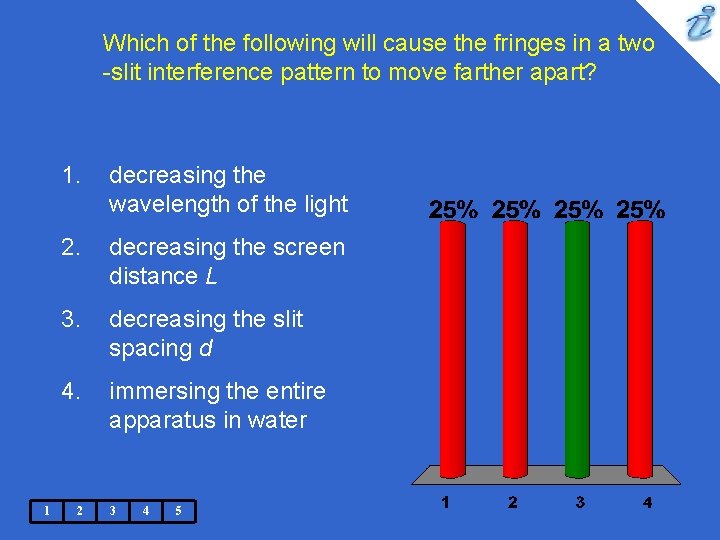 Which of the following will cause the fringes in a two -slit interference pattern