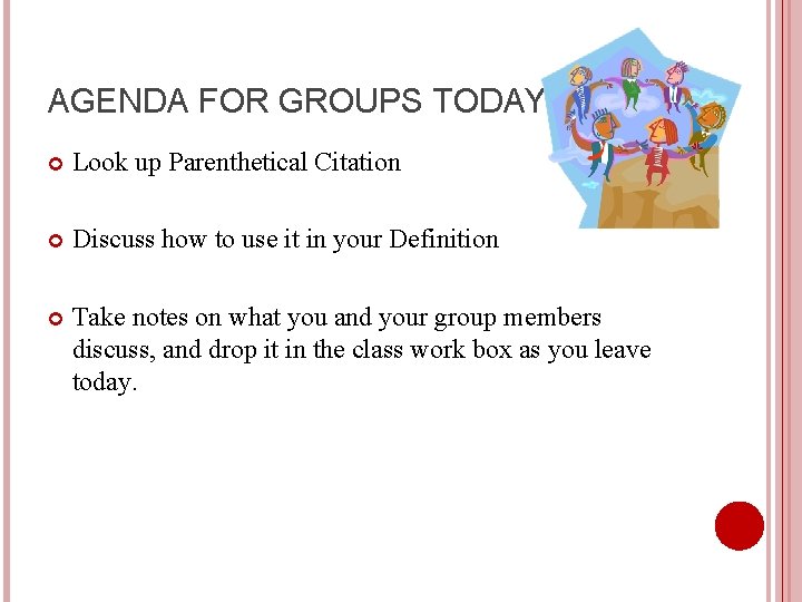 AGENDA FOR GROUPS TODAY Look up Parenthetical Citation Discuss how to use it in
